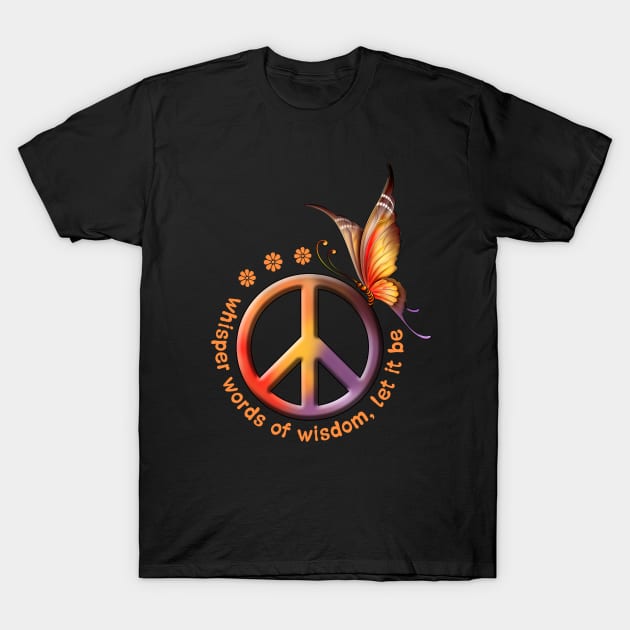 Whisper Words Of Wisdom Let It Be Hippie Butterfly Peace T-Shirt by Raul Caldwell